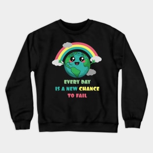 Earth Every Day Is A New Chance To Fail Crewneck Sweatshirt